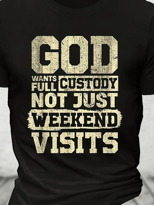 Men's Graphic T-Shirt God Wants Full Custody Not Just Weekend Visits With Distressed Bold Letters Faith