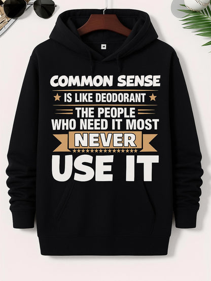 Men's Graphic Hoodie Common Sense Is Like Deodorant The People Who Need It Most Never Use It Hoodie
