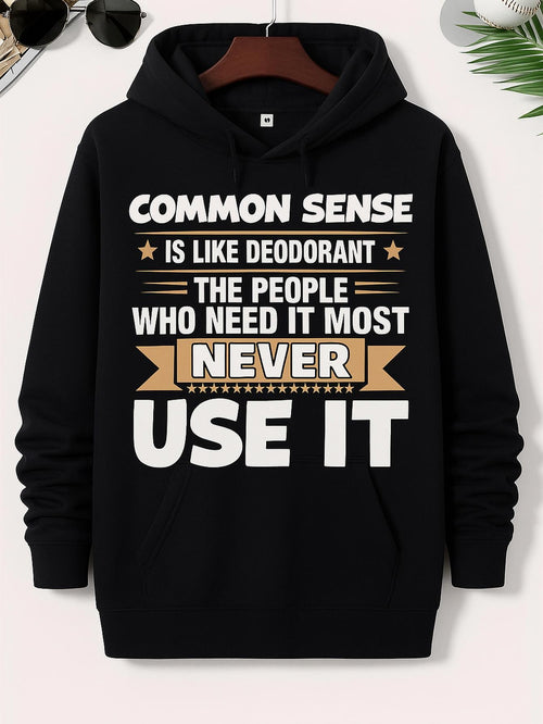 Men's Graphic Hoodie Common Sense Is Like Deodorant The People Who Need It Most Never Use It Hoodie