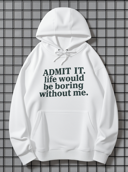 Men's Graphic Hoodie Admit It Life Would Be Boring Without Me Lettering Statement Hoodie