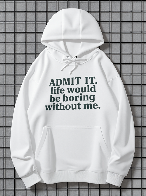 Men's Graphic Hoodie Admit It Life Would Be Boring Without Me Lettering Statement Hoodie