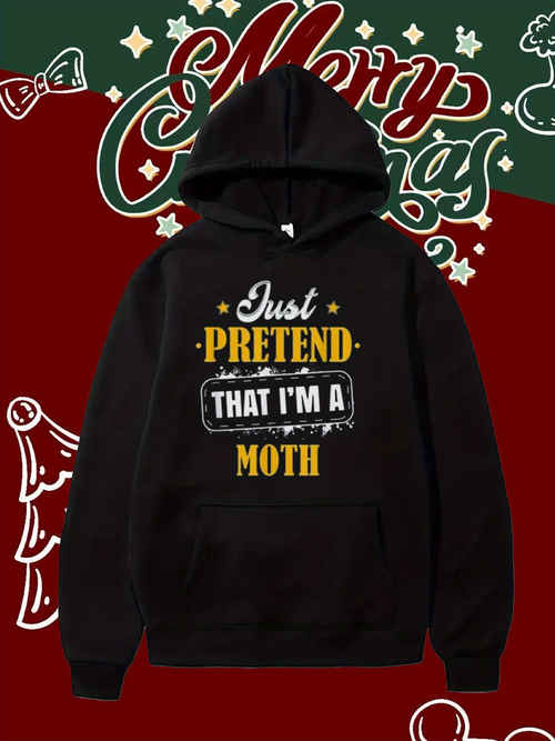 Men's Graphic Hoodie Just Pretend That I Am A Moth In Fun Playful Lettering Hoodie