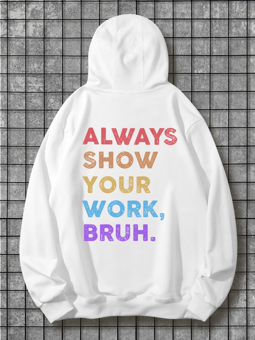 Men's Graphic Hoodie Always Show Your Work Bruh Motivational Colorful Text Hoodie