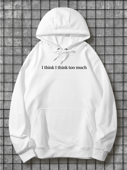 Men's Graphic Hoodie I Think I Think Too Much Clean White Minimalist Sweatshirt With Simple Statement Text Hoodie
