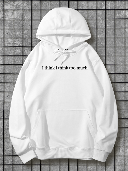 Men's Graphic Hoodie I Think I Think Too Much Clean White Minimalist Sweatshirt With Simple Statement Text Hoodie