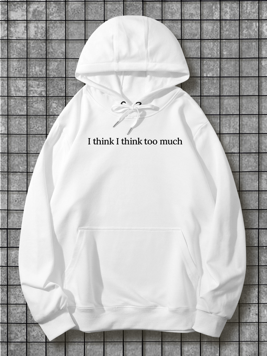 Men's Graphic Hoodie I Think I Think Too Much Clean White Minimalist Sweatshirt With Simple Statement Text Hoodie