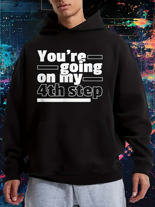 Men's Graphic Hoodie Youre Going On My Fourth Step Bold White Lettering Black Hoodie