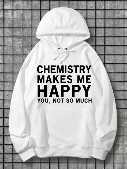 Men's Graphic Hoodie Chemistry Makes Me Happy You Not So Much Bold Statement Hoodie