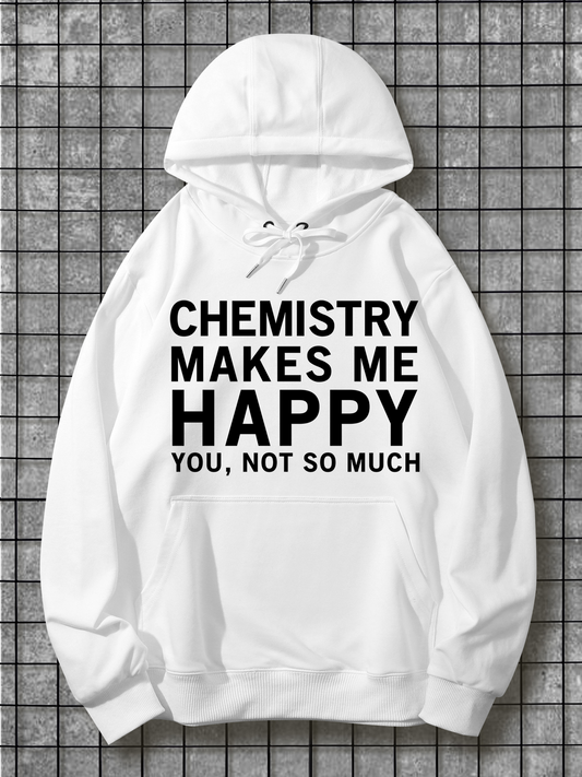 Men's Graphic Hoodie Chemistry Makes Me Happy You Not So Much Bold Statement Hoodie