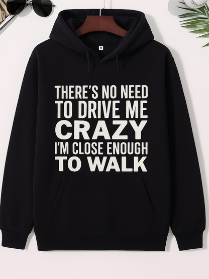 Men's Graphic Hoodie Theres No Need To Drive Me Crazy Im Close Enough To Walk Text Hoodie