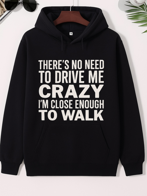 Men's Graphic Hoodie Theres No Need To Drive Me Crazy Im Close Enough To Walk Text Hoodie