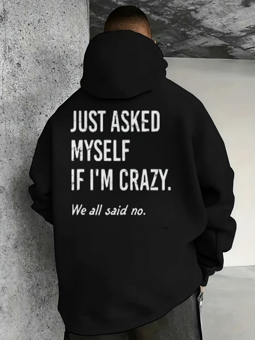 Men's Graphic Hoodie Just Asked Myself If I Am Crazy We All Said No Bold Statement Hoodie