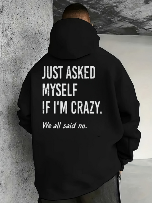 Men's Graphic Hoodie Just Asked Myself If I Am Crazy We All Said No Bold Statement Hoodie