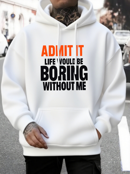 Men's Graphic Hoodie Admit It Life Would Be Boring Without Me Bold Playful Urban Streetwear Hoodie
