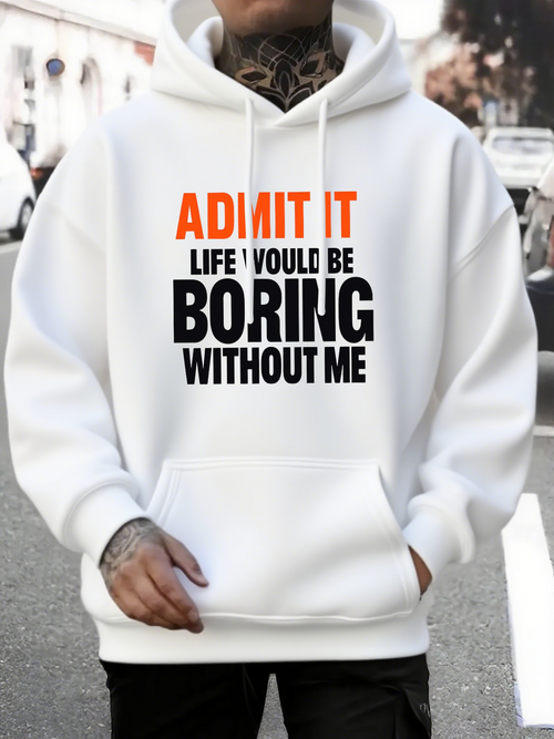 Men's Graphic Hoodie Admit It Life Would Be Boring Without Me Bold Playful Urban Streetwear Hoodie
