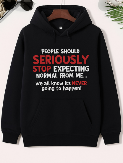 Men's Graphic Hoodie People Should Seriously Stop Expecting Normal From Me Black Hoodie Statement Sweatshirt