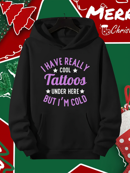 Men's Graphic Hoodie I Have Really Cool Tattoos Under Here But Im Cold Typography Hoodie