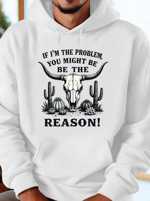Men's Graphic Hoodie If Im The Problem You Might Be The Reason Wild Desert Skull Among Cactus And Succulents