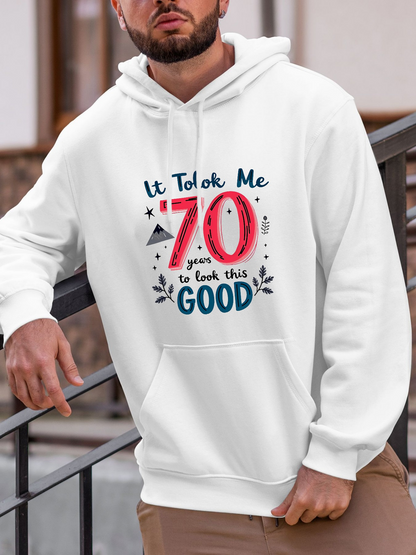 Men's Graphic Hoodie It Took Me Seventy Years To Look This Good With Bold Playful Typography Hoodie