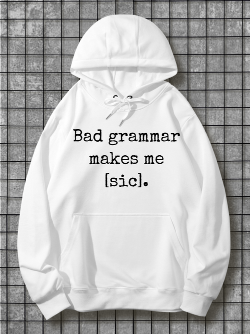 Men's Graphic Hoodie Bad Grammar Makes Me Sic Witty Typography On Simple White Hoodie