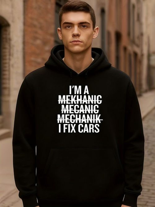 Men's Graphic Hoodie Im A Mekhanic I Fix Cars With Bold Urban Graphic Typography Hoodie