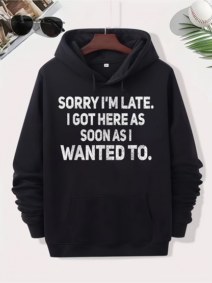 Men's Graphic Hoodie Sorry I Am Late I Got Here As Soon As I Wanted To Minimalist Bold Lettering Hoodie