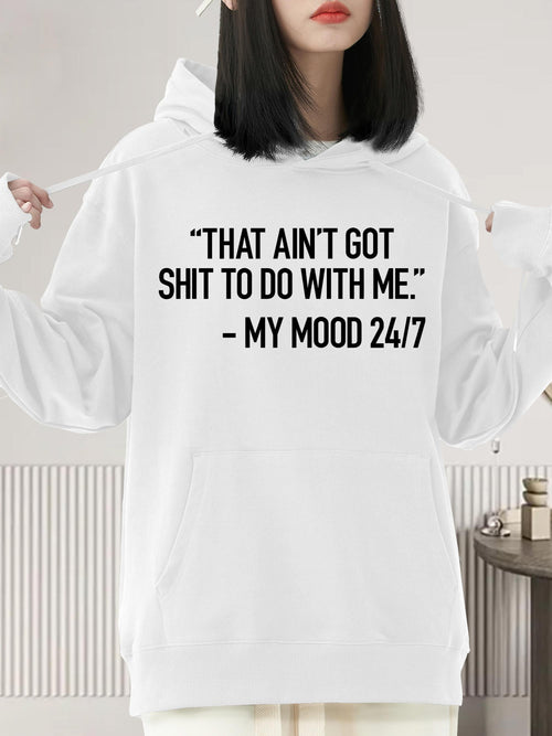 Women's Graphic Hoodie That Aint Got Shit To Do With Me My Mood Twenty Four Seven Quote Hoodie