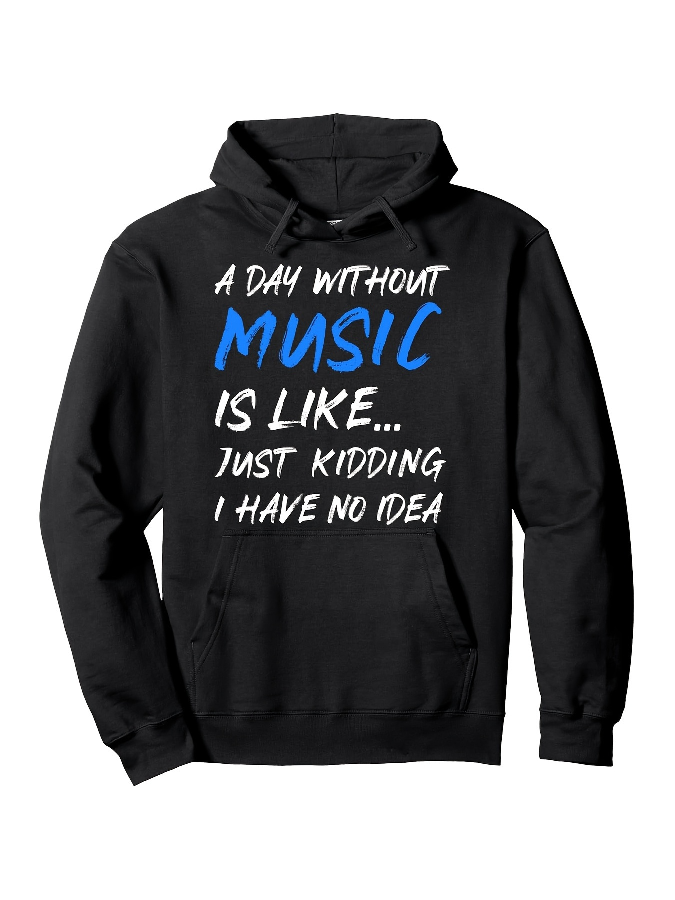 Men's Graphic Hoodie A Day Without Music Is Like Just Kidding I Have No Idea Playful Slogan Hoodie