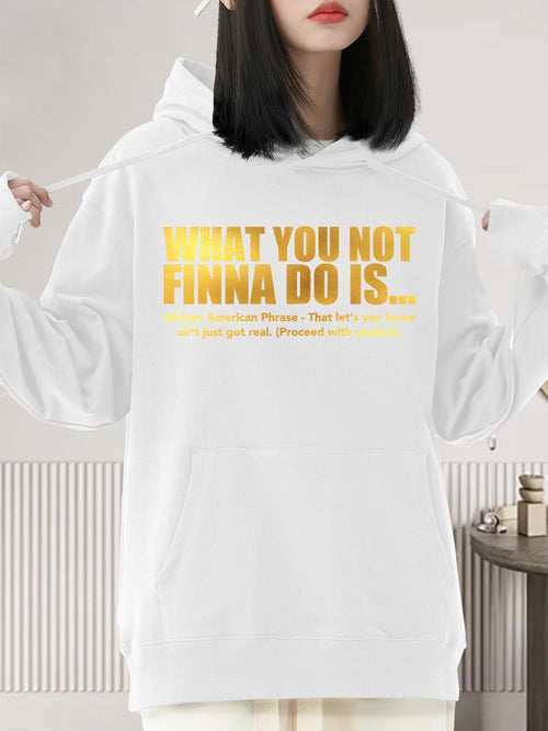 Women's Graphic Hoodie What You Not Finna Do Is Vibrant Yellow Lettering On Casual White Hoodie