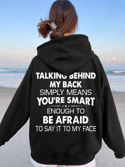 Women's Graphic Hoodie Talking Behind My Back Simply Means You Are Smart Enough To Be Afraid