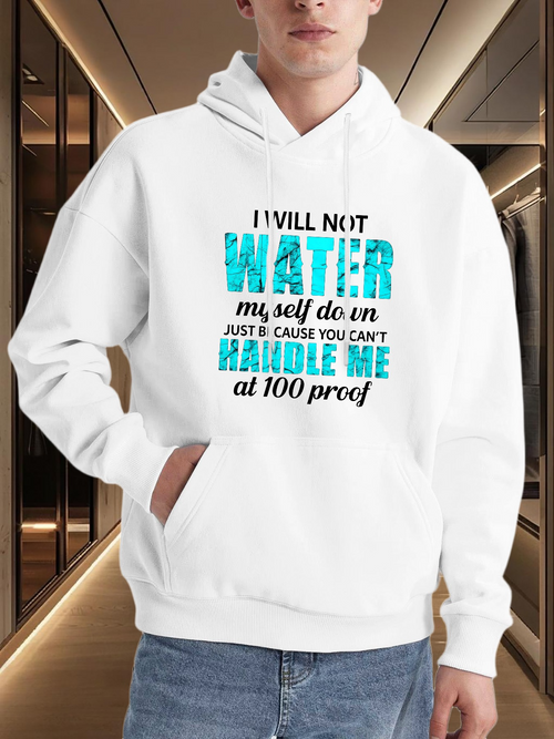 Men's Graphic Hoodie I Will Not Water Myself Down Handle Me At 100 Proof Hoodie