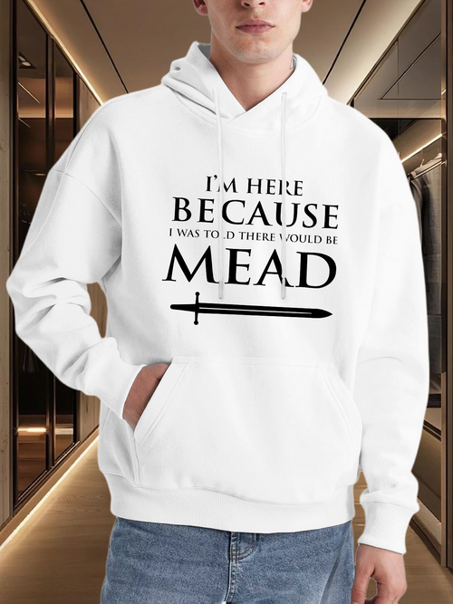 Men's Graphic Hoodie Im Here Because I Was Told There Would Be Mead With Simple Sword Under Text