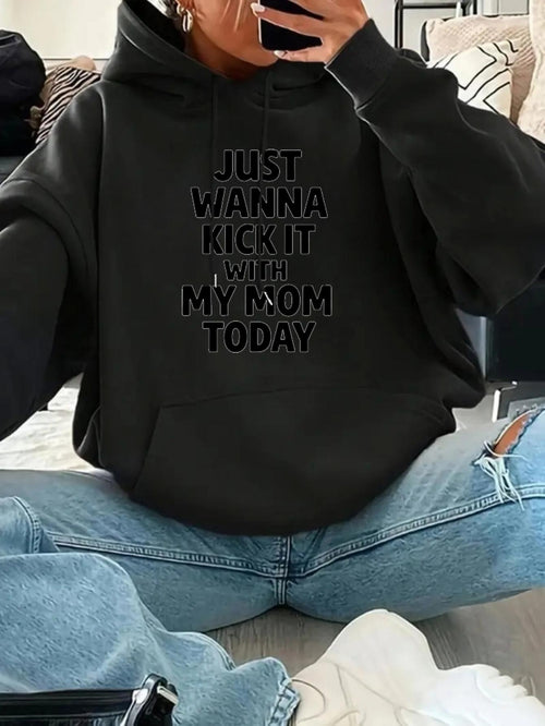 Women's Graphic Hoodie Just Wanna Kick It With My Mom Today Bold Lettering Casual Hoodie