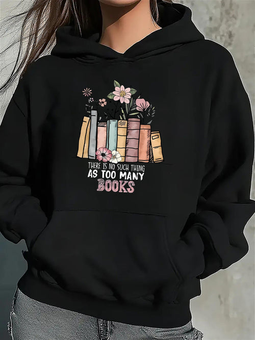 Women's Graphic Hoodie There Is No Such Thing As Too Many Books With Flowers Blooming Over Stacked Colorful Books