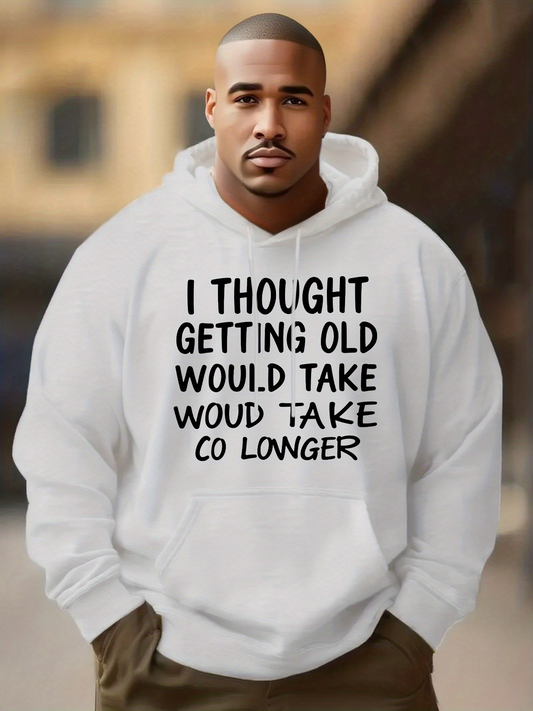 Men's Graphic Hoodie I Thought Getting Old Would Take Longer Quote Text Hoodie