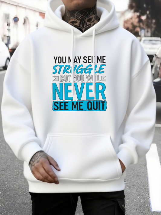 Men's Graphic Hoodie You May See Me Struggle But Never See Me Quit Lettering Motivation Hoodie