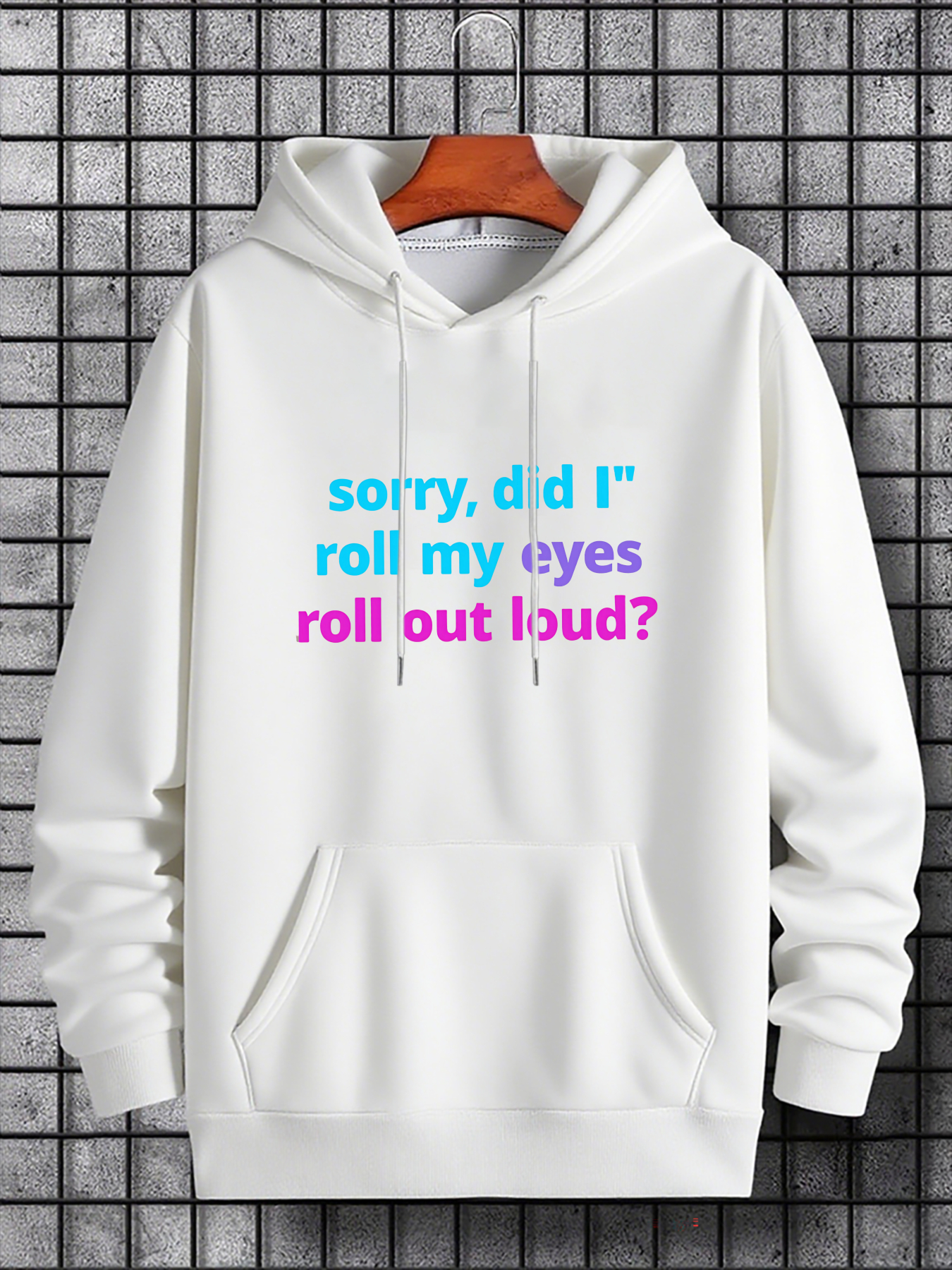 Men's Graphic Hoodie Sorry Did I Roll My Eyes Out Loud Playful Lettering On White Hoodie