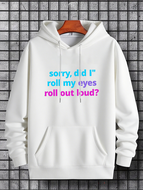 Men's Graphic Hoodie Sorry Did I Roll My Eyes Out Loud Playful Lettering On White Hoodie