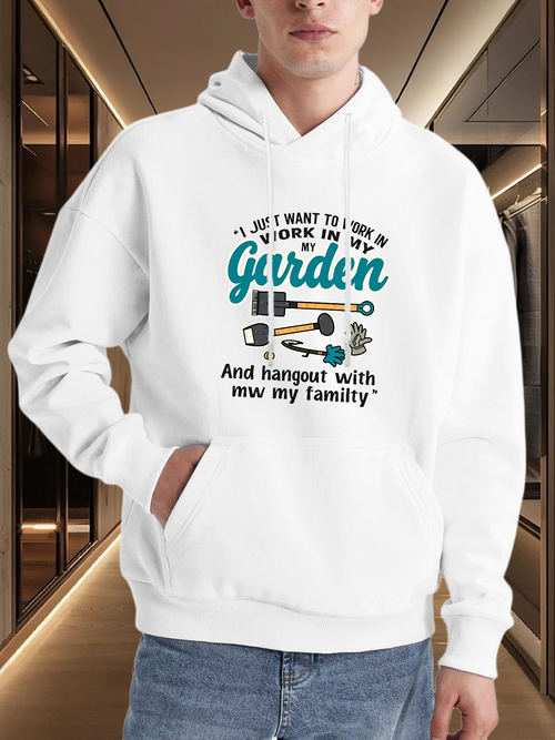 Men's Graphic Hoodie I Just Want To Work In My Garden Surrounded By Flowers Tools And Loving Family