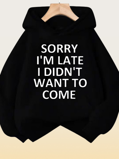 Women's Graphic Hoodie Sorry Im Late I Didnt Want To Come Plain Black Hoodie With Simple White Lettering Statement