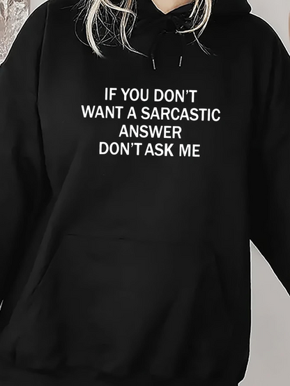 Women's Graphic Hoodie If You Dont Want A Sarcastic Answer Dont Ask Me White Lettering On Plain Black Hoodie