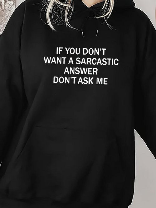 Women's Graphic Hoodie If You Dont Want A Sarcastic Answer Dont Ask Me White Lettering On Plain Black Hoodie