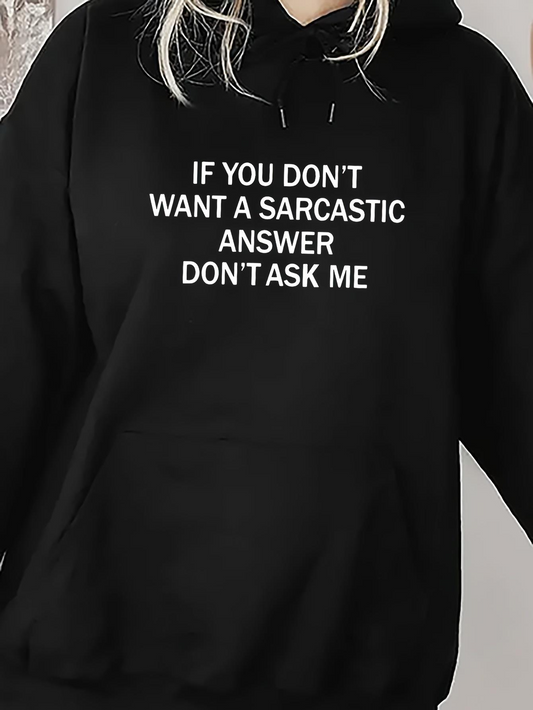 Women's Graphic Hoodie If You Dont Want A Sarcastic Answer Dont Ask Me White Lettering On Plain Black Hoodie