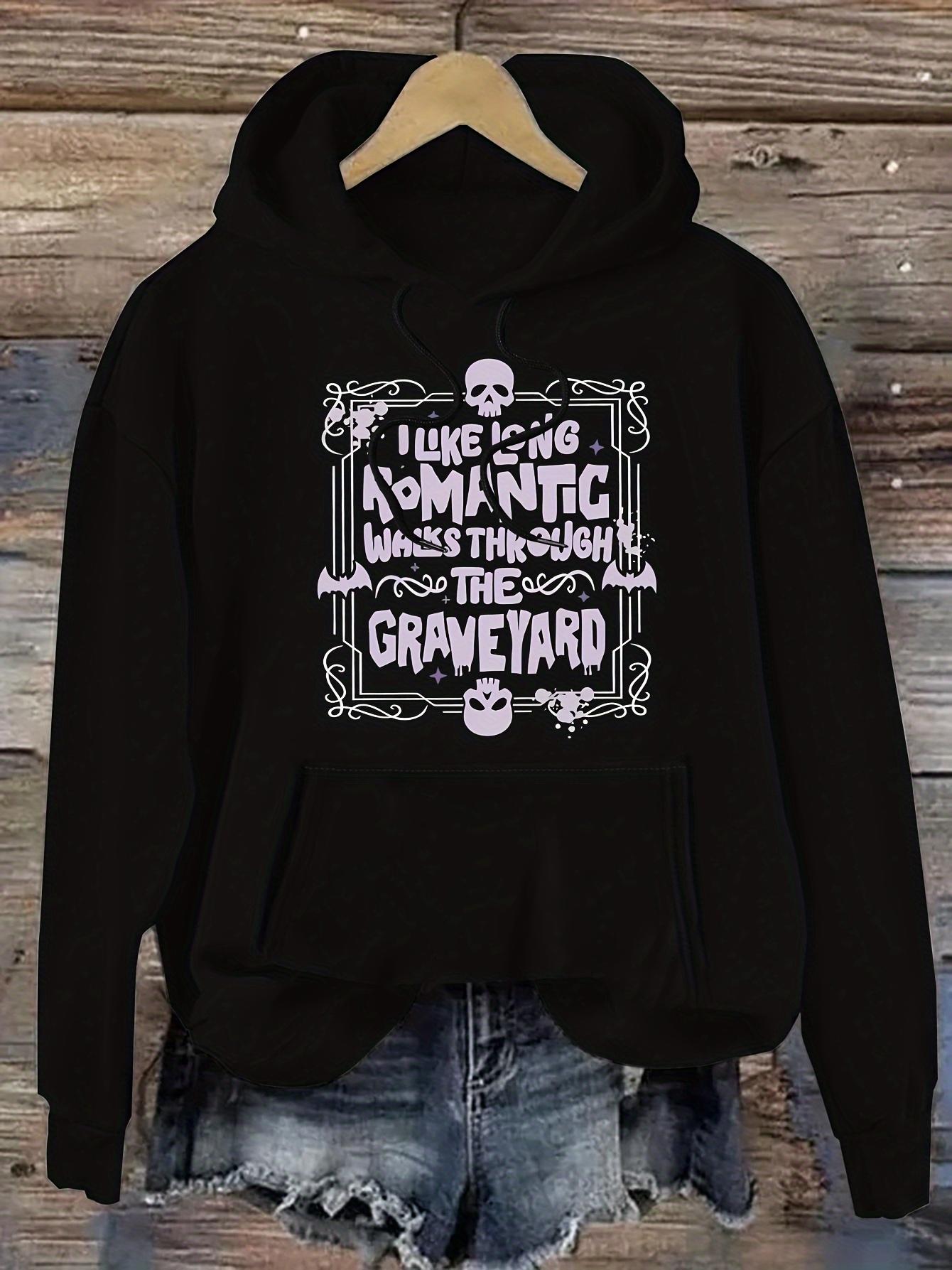 Women's Graphic Hoodie I Like Being Romantic Walking Through The Graveyard Surrounded By Skulls And Creepy Gothic Elements Hoodie