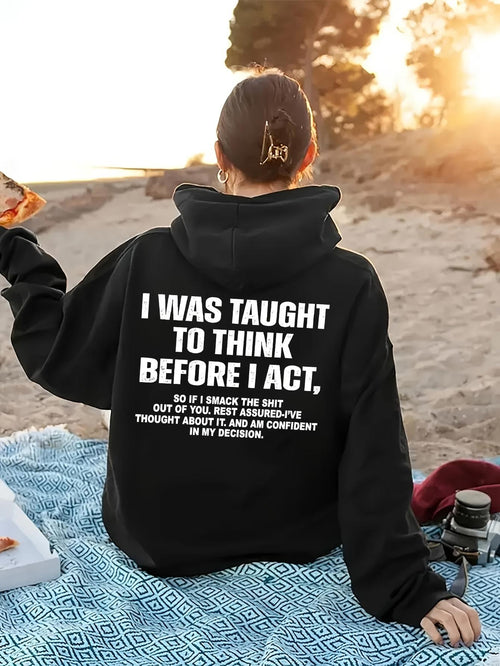 Women's Graphic Hoodie I Was Taught To Think Before I Act Bold White Lettering On Black Hoodie