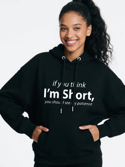 Women's Graphic Hoodie If You Think Im Short You Should See My Patience Playful Statement Hoodie
