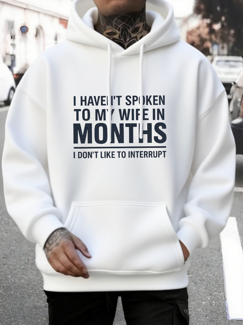 Men's Graphic Hoodie I Havent Spoken To My Wife In Months I Dont Like To Interrupt Playful Statement Hoodie